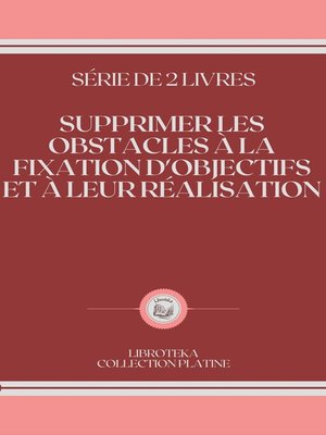 cover image of SUPPRIMER LES OBSTACLES À LA FIXATION D'OBJECTIFS ET À LEUR RÉALISATION